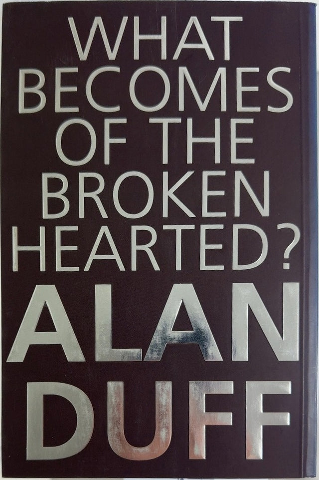 What Becomes of the Broken Hearted? - By Alan Duff - back cover