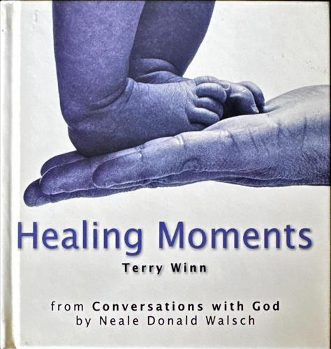 Healing Moments_Terry Winn, Neale Donald Walsch (source material)