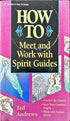 How to Meet and Work with Spirit Guides_Ted Andrews