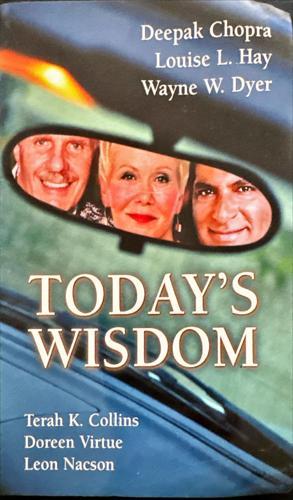 Today's Wisdom_Deepak Chopra, Louise L. Hay, Wayne W. Dyer, Terah K. Collins, Doreen Virtue, Leon Nacson