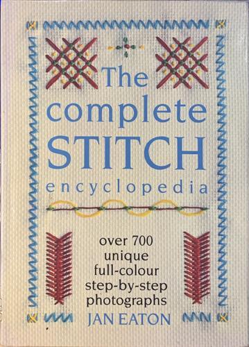 The Complete Stitch Encyclopedia - By Jan Eaton