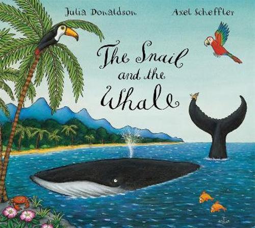 The Snail and the Whale - By Julia Donaldson, Axel Scheffler