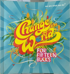 Change the World for Fifteen Bucks - By We Are What We Do
