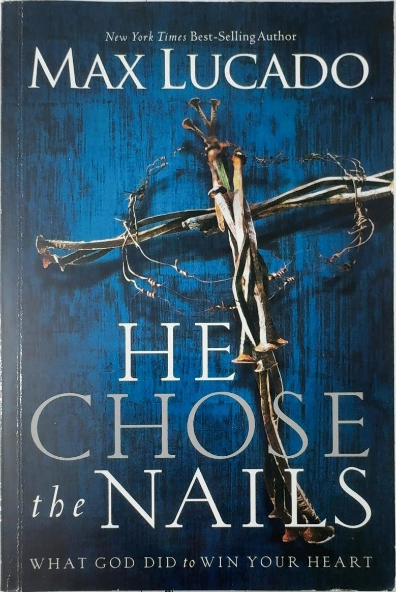 He Chose the Nails - By Max Lucado — front cover