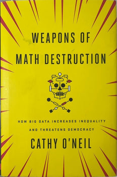 Weapons of Math Destruction - By Cathy O'Neil