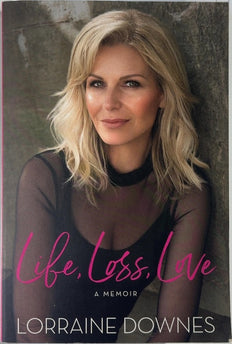 Life, Loss, Love - By Lorraine Downes