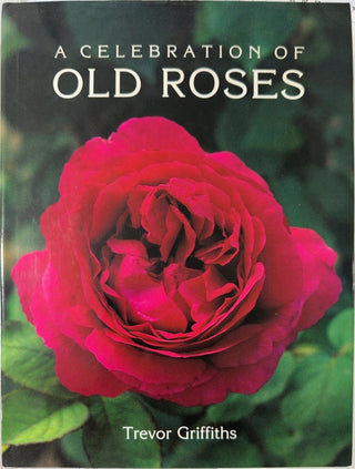 A Celebration of Old Roses - By Trevor Griffiths — front cover