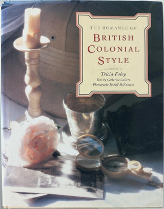 The Romance of British Colonial Style - By Tricia Foley & others — front cover