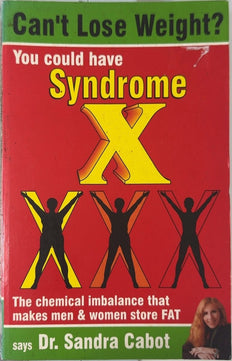 Can't Lose Weight? You could have Syndrome X - By Dr. Sandra Cabot & others