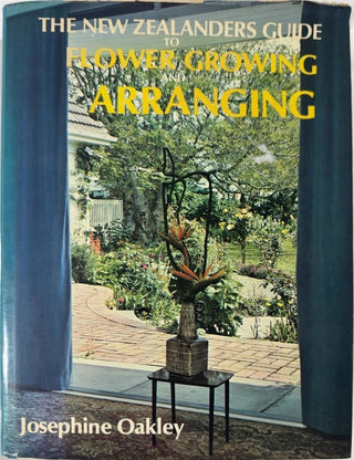 The New Zealanders Guide to Flower Growing and Arranging - By Josephine Oakley — front cover