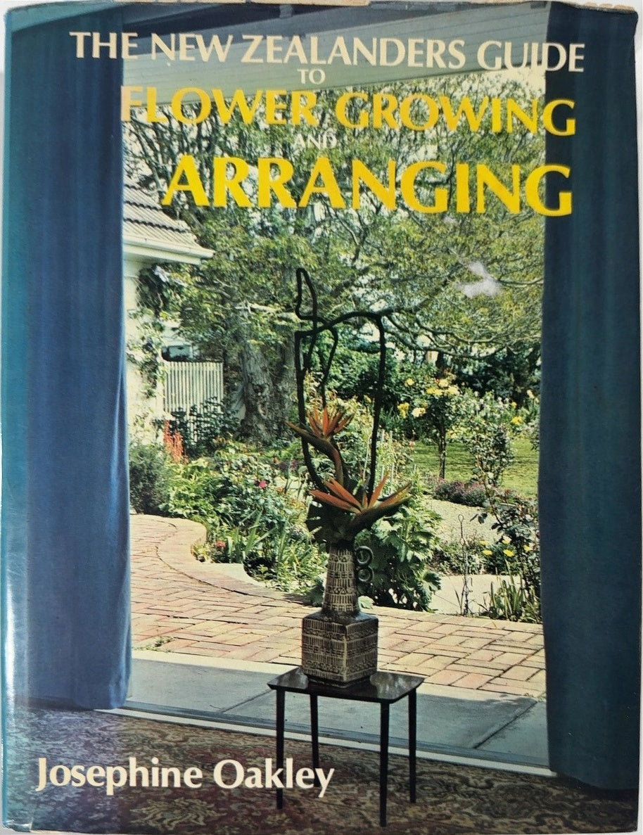 The New Zealanders Guide to Flower Growing and Arranging - By Josephine Oakley — front cover