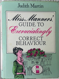 Miss Manners' Guide to Excruciatingly Correct Behaviour - By Judith Martin