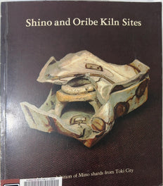 Shino and Oribe Kiln Sites - By R. F. J. Faulkner & others