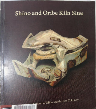 Shino and Oribe Kiln Sites - By R. F. J. Faulkner & others — front cover