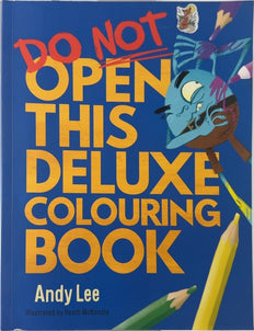 Do Not Open This Deluxe Colouring Book - By Andy Lee & others