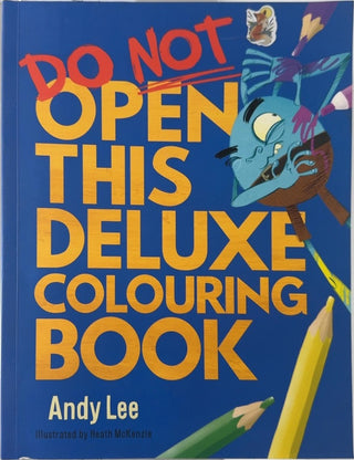 Do Not Open This Deluxe Colouring Book - By Andy Lee & others — front cover