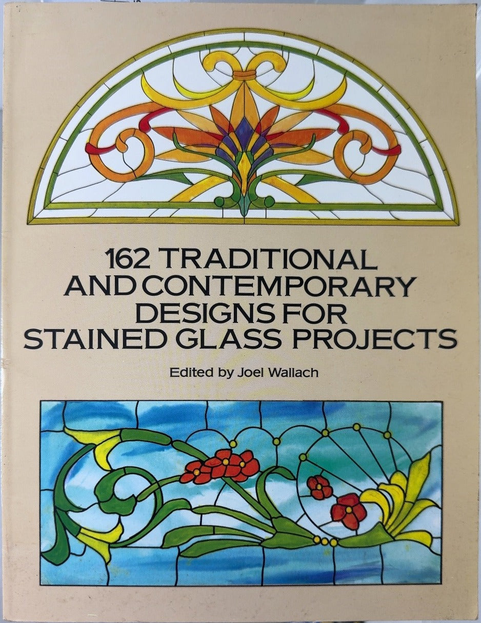 162 Traditional and Contemporary Designs for Stained Glass - By Joel Wallach — front cover
