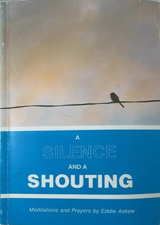 A Silence and a Shouting - By Eddie Askew