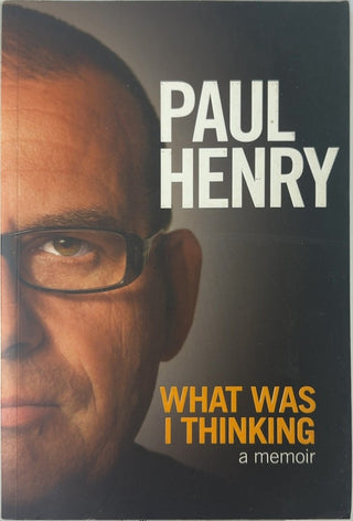 What Was I Thinking - By Paul Henry — front cover
