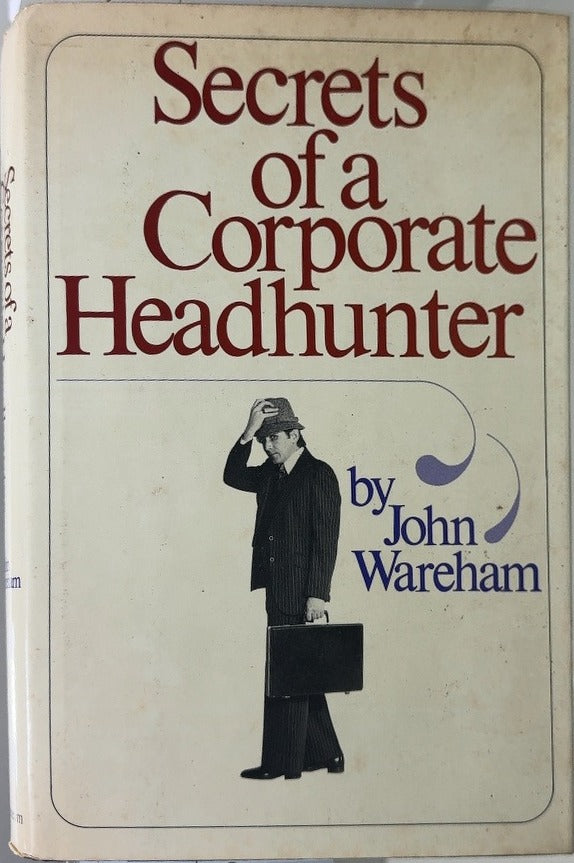 Secrets of a Corporate Headhunter - By John Wareham — front cover