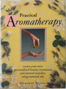 Practical Aromatherapy - By Deborah Nixon