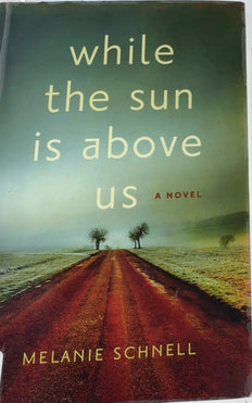 While the sun is above us - By MELANIE SCHNELL