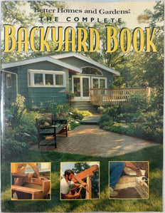 The Complete Backyard Book - By Better Homes and Gardens