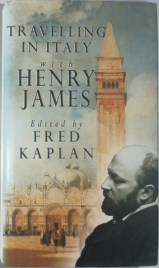Travelling in Italy with Henry James - By Fred Kaplan — front cover