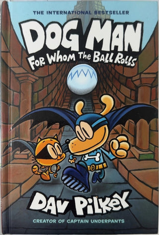 Dog Man: For Whom the Ball Rolls - By Dav Pilkey — front cover