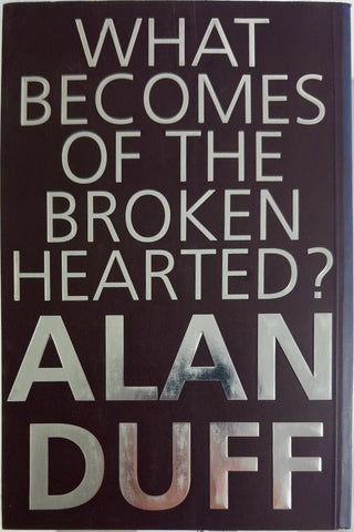 What Becomes of the Broken Hearted? - By Alan Duff — back cover