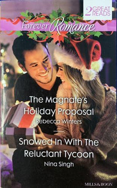 Forever Romance Duo - The Magnate's Holiday Proposal/Snowed in with the Reluctant Tycoon