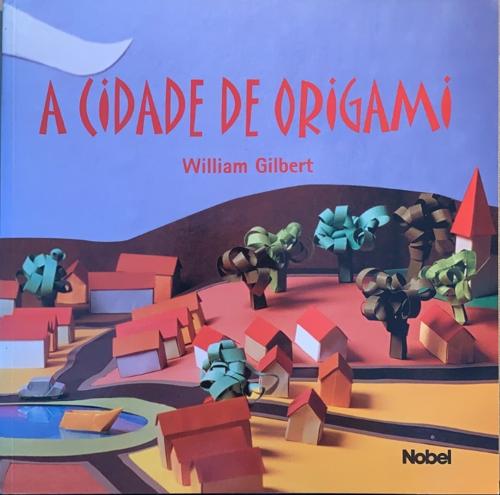A CIDADE DE ORIGAMI - By William Richard Gilbert