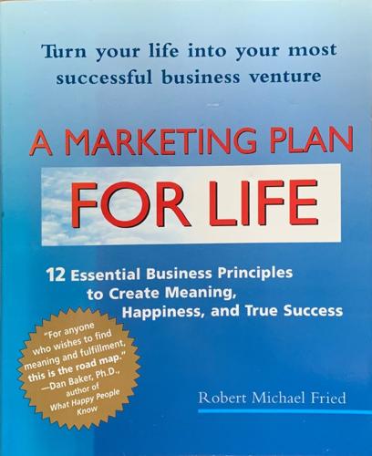 A Marketing Plan for Life - By Robert Michael Fried