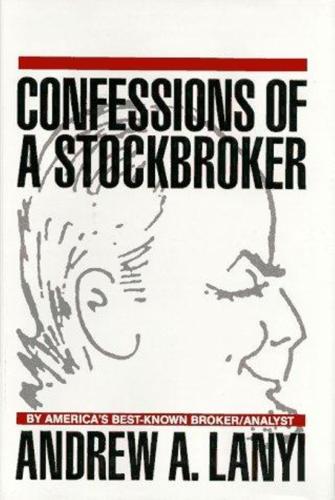 Confessions of a stockbroker - By Andrew A. Lanyi