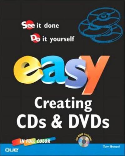 Easy Creating Cds & Dvds - By Tom Bunzel