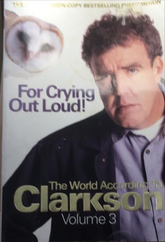 For Crying Out Loud - By Jeremy Clarkson