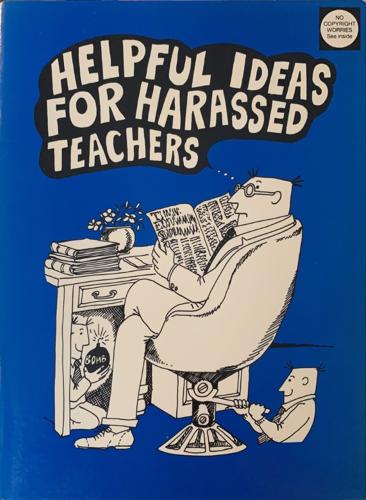 Helpful Ideas for Harassed Teachers - By Alan Ward