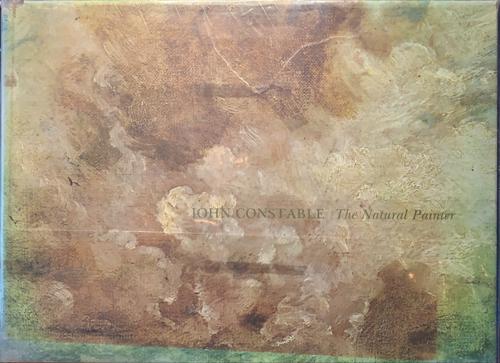 John Constable - The Natural Painter - By John Constable
