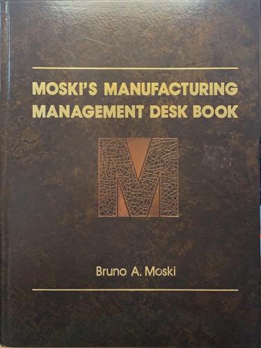 Moski's Manufacturing Management Desk Book - By Bruno A. Moski