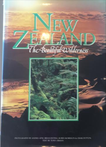 New Zealand the Beautiful Wilderness - By Tony Orman