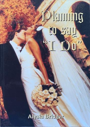 Planning to say "I Do" - By Alysia Bridger
