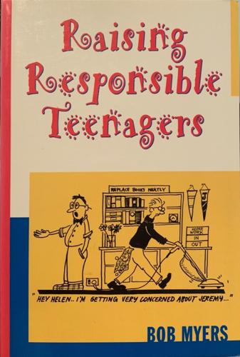 Raising Responsible Teenagers - By Bob Myers