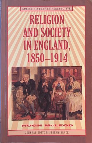 Religion and Society in England, 1850-1914 - By Hugh McLeod