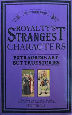 bookworms_Royalty's Strangest Characters_Geoff Tibballs