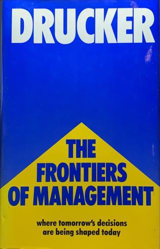 The Frontiers of Management - By Peter Ferdinand Drucker