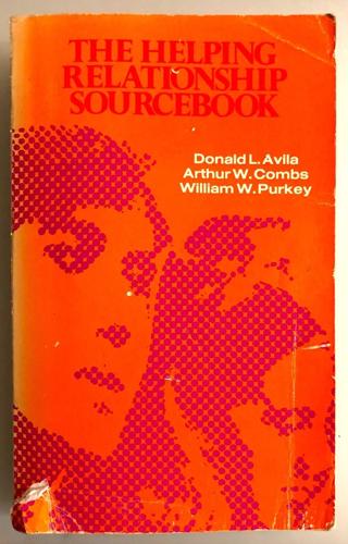 The Helping Relationship Sourcebook - By Donald L. Avila, Arthur W. Combs, William W. Purkey