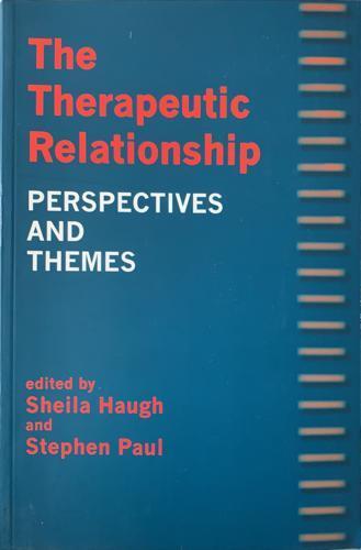 The Therapeutic Relationship - By Sheila Haugh, Stephen Paul