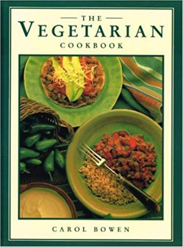 The Vegetarian Cookbook - By Carol Bowen