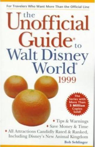 The unofficial guide to Walt Disney World, 1999 - By Bob Sehlinger