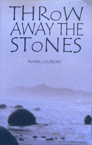 Throw Away the Stones - By Mark Laurent